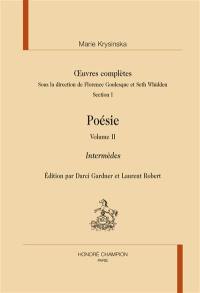 Oeuvres complètes. Section I, poésie. Vol. 2. Intermèdes