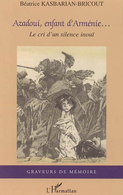 Azadoui, enfant d'Arménie... : le cri d'un silence inouï