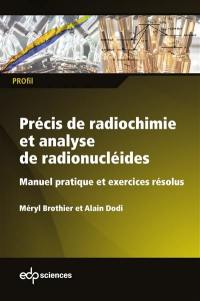 Précis de radiochimie et analyse de radionucléides : manuel pratique et exercices résolus