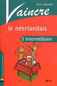 Vaincre le néerlandais. Vol. 3. Intermédiaire