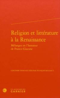 Religion et littérature à la Renaissance : mélanges en l'honneur de Franco Giacone