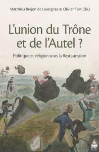 L'union du trône et de l'autel ? : politique et religion sous la Restauration