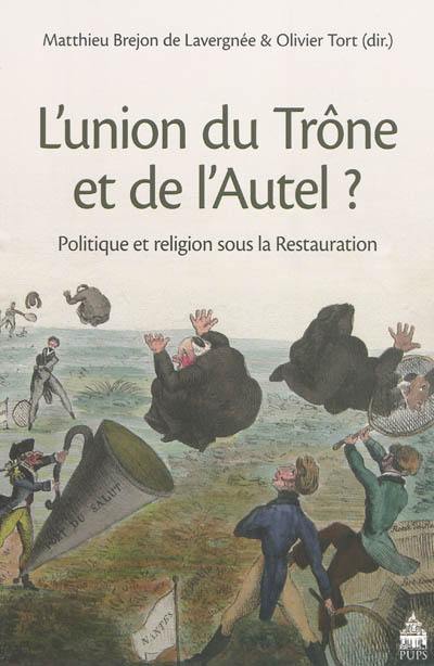 L'union du trône et de l'autel ? : politique et religion sous la Restauration