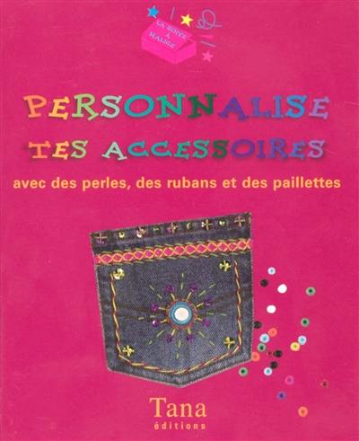 Personnalise tes accessoires avec des perles, des rubans et des paillettes