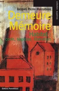 Demeure-mémoire : habiter : code, sagesse, libération