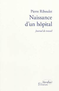 Naissance d'un hôpital : journal de travail