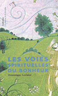 Les voies spirituelles du bonheur : yoga, bouddhisme, oraison, soufisme