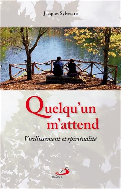 Quelqu'un m'attend : vieillissement et spiritualité