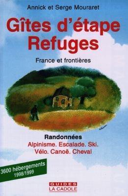 Gîtes d'étape et refuges 98-99 : France et frontières : randonnées, alpinisme, escalade, ski, vélo, canoë, cheval : randonnées, alpinisme, escalade, ski, vélo, canoë, cheval