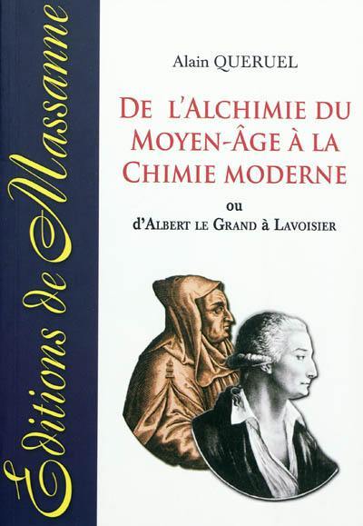 De l'alchimie du Moyen Age à la chimie moderne ou D'Albert le Grand à Lavoisier