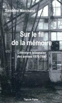 Sur le fil de la mémoire : littérature taïwanaise des années 1970-1990