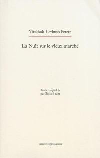 La nuit sur le vieux marché : songe d'une nuit de fièvre : pièce en quatre actes, avec prologue et épilogue, en vers