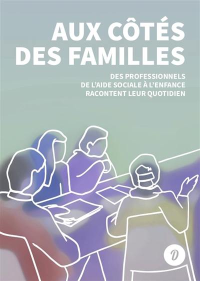 Aux côtés des familles : des professionnels de l'aide sociale à l'enfance racontent leur quotidien