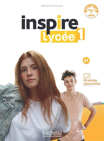 Inspire lycée 1, A1 : tout-en-un livre + cahier