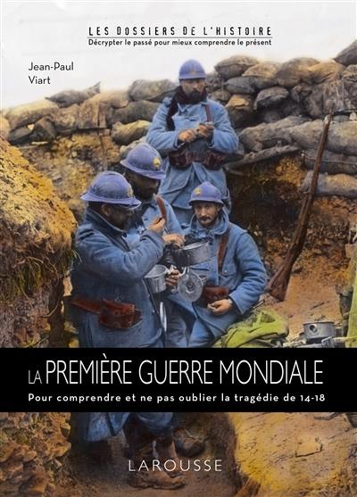 La Première Guerre mondiale : pour comprendre et ne pas oublier la Première Guerre mondiale