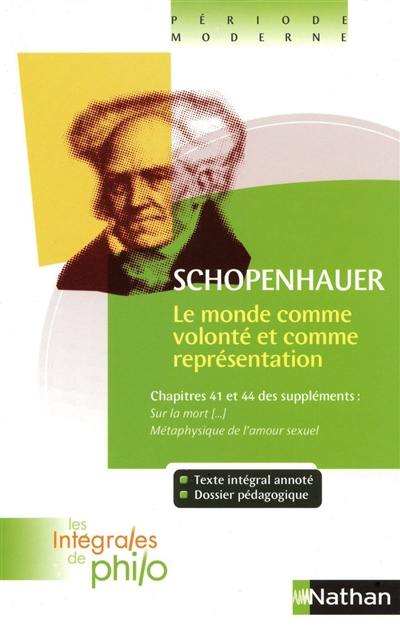 Le monde comme volonté et comme représentation : chapitres 41 et 44 des suppléments Sur la mort et son rapport avec l'indestructibilité de notre être en soi, Métaphysique de l'amour sexuel