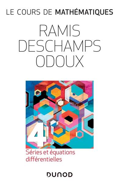 Le cours de mathématiques. Vol. 4. Séries et équations différentielles