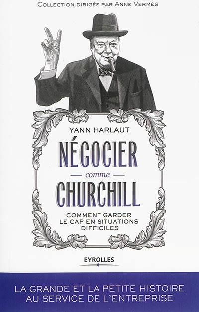 Négocier comme Churchill : comment garder le cap en situations difficiles