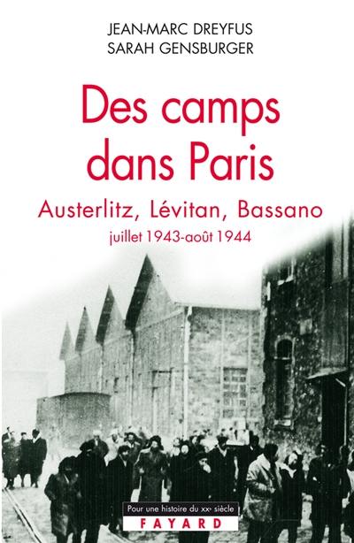 Des camps dans Paris : Austerlitz, Lévitan, Bassano : juillet 1943-août 1944