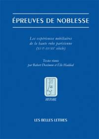 Epreuves de noblesse : les expériences nobiliaires de la haute robe parisienne (XVIe-XVIIIe siècle)