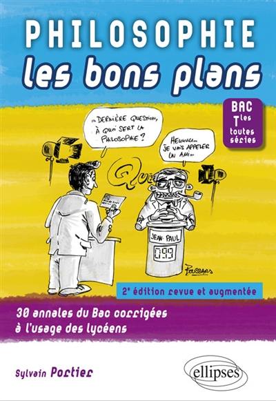 Philosophie, les bons plans : 30 annales du bac corrigées à l'usage des lycéens : bac terminales toutes séries