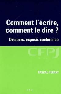 Comment l'écrire, comment le dire ? : discours, exposé, conférence