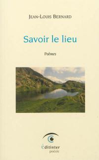 Savoir le lieu : poèmes