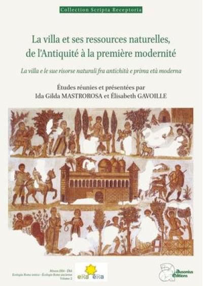 ERA. Vol. 2. La villa et ses ressources naturelles, de l'Antiquité à la première modernité. La villa e le sue risorse naturali fra antichità e prima età moderna