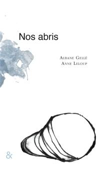 Nos abris : suite de petits monologues, ou quelques solitudes solidaires