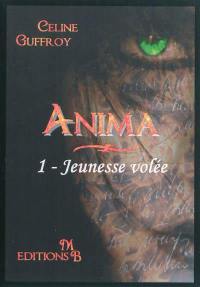 Anima. Vol. 1. Jeunesse volée