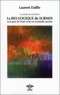 La logique du symptôme. Vol. 2. La bio-logique du surmoi ou La peur de l'autre et de son éventuelle sanction