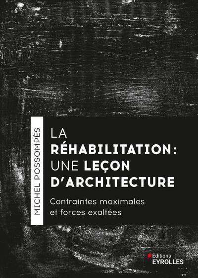 La réhabilitation : une leçon d'architecture : contraintes maximales et forces exaltées