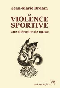 La violence sportive : une aliénation de masse