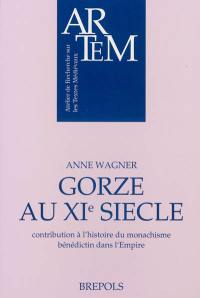 Gorze au XIe siècle : contribution à l'histoire du monachisme bénédictin dans l'Empire