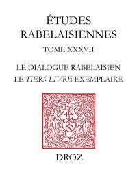 Etudes rabelaisiennes. Vol. 38. Le dialogue rabelaisien : le Tiers Livre exemplaire