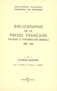 Bibliographie de la presse française politique et d'information générale : 1865-1944. 17, Charente-Maritime