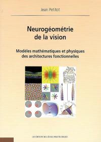 Neurogéométrie de la vision : modèles mathématiques et physiques des architectures fonctionnelles