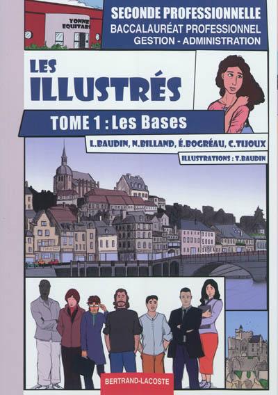 Les illustrés. Vol. 1. Les bases : seconde professionnelle, baccalauréat professionnel gestion-administration