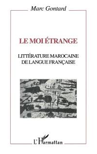 Le Moi étrange : littérature marocaine de langue française