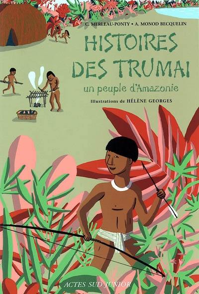 Histoires des Trumaï : un peuple d'Amazonie