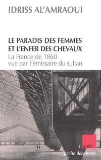 Le paradis des femmes et l'enfer des chevaux : la France de 1860 vue par l'émissaire du sultan