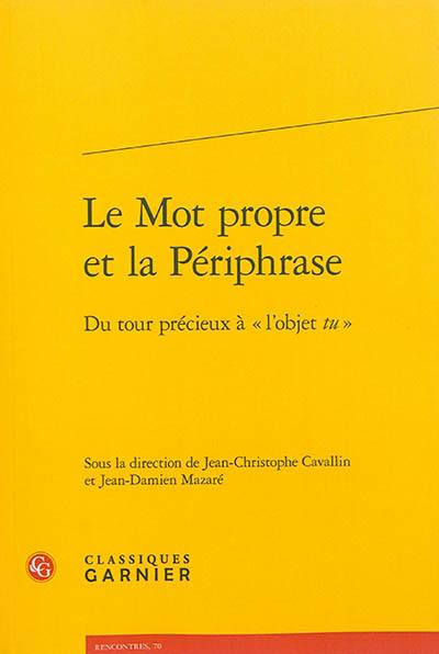 Le mot propre et la périphrase : du tour précieux à l'objet tu