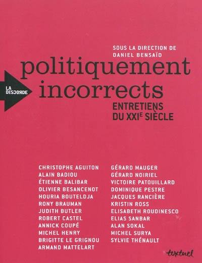 Politiquement incorrects : entretiens du XXIe siècle