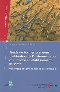 Guide de bonnes pratiques d'utilisation de l'instrumentation chirurgicale en établissement de santé : prévention des phénomènes de corrosion