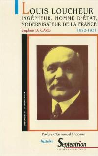 Louis Loucheur 1872-1931 : ingénieur, homme d'Etat, modernisateur de la France