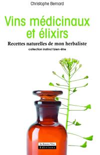 Vins médicinaux et élixirs : recettes naturelles de mon herbaliste