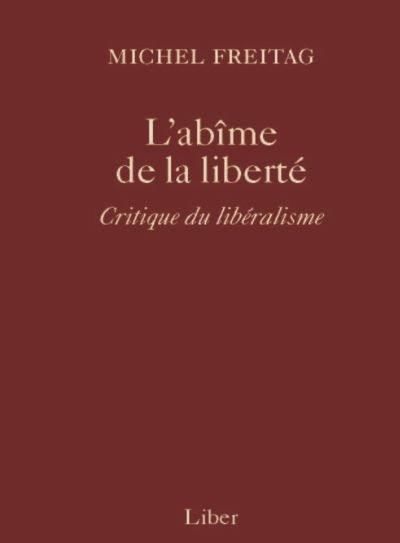 L'abîme de la liberté : critique du libéralisme