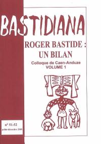 Bastidiana, n° 51-52. Roger Bastide, un bilan : actes du colloque de Caen-Anduze, novembre-décembre 2005 : 1re partie