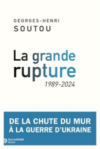 La grande rupture : 1989-2024 : de la chute du mur à la guerre d'Ukraine