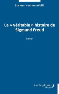 La véritable histoire de Sigmund Freud